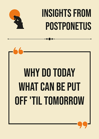 Postponetus Why Do Today Funny Procrastination Quote