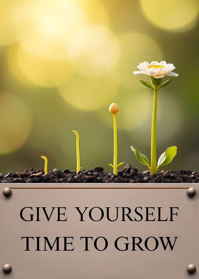 Give Yourself Time to Grow - Patience & Self-Growth Flower