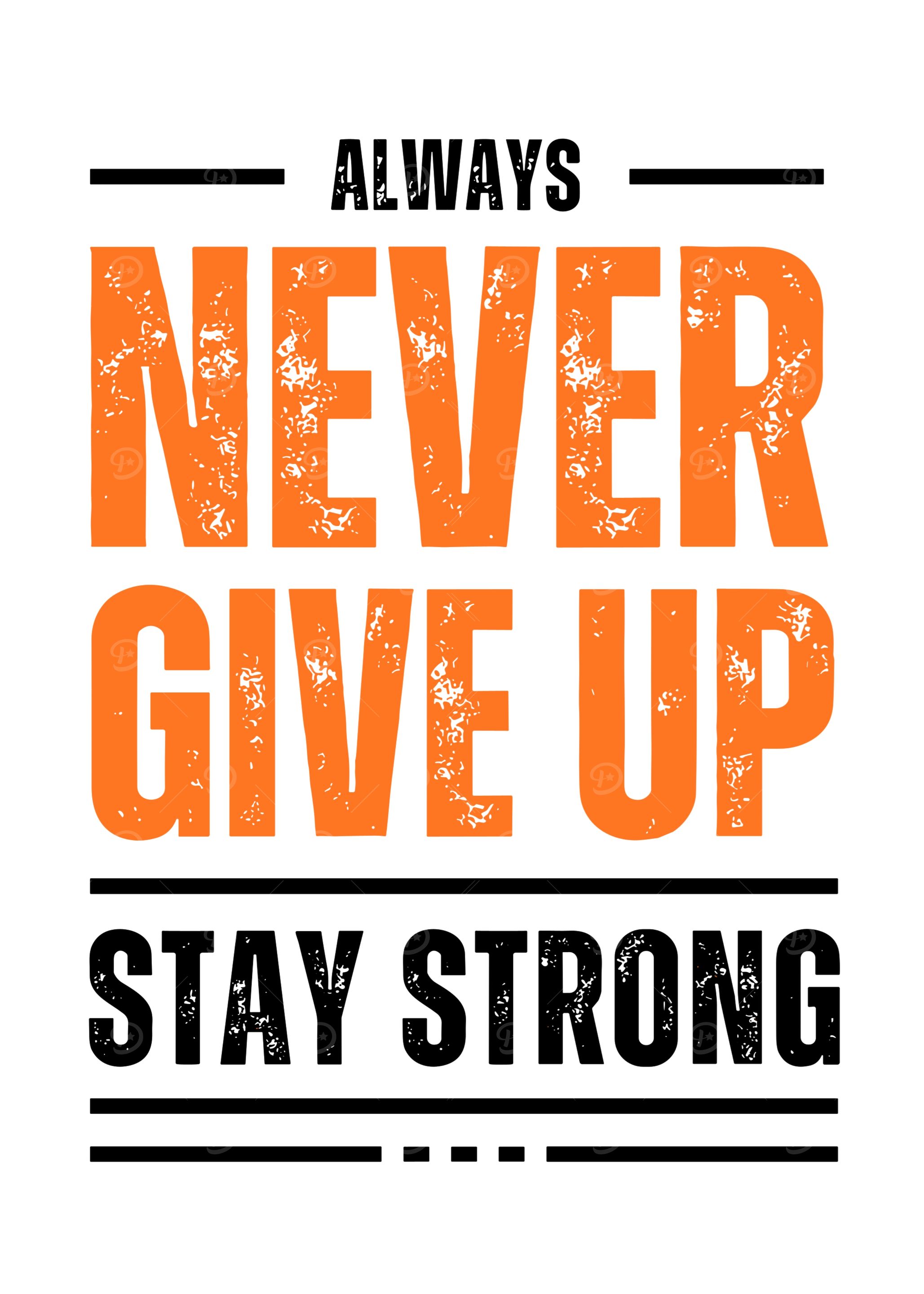 Never Give Up, Stay Strong