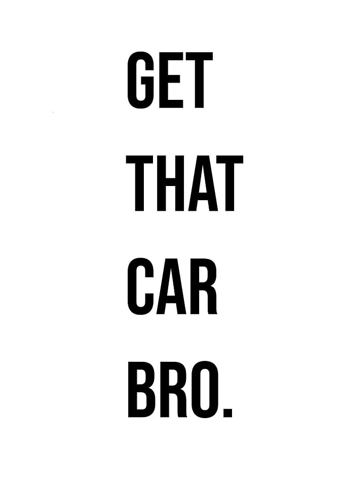 'Get That Car Bro' Quote