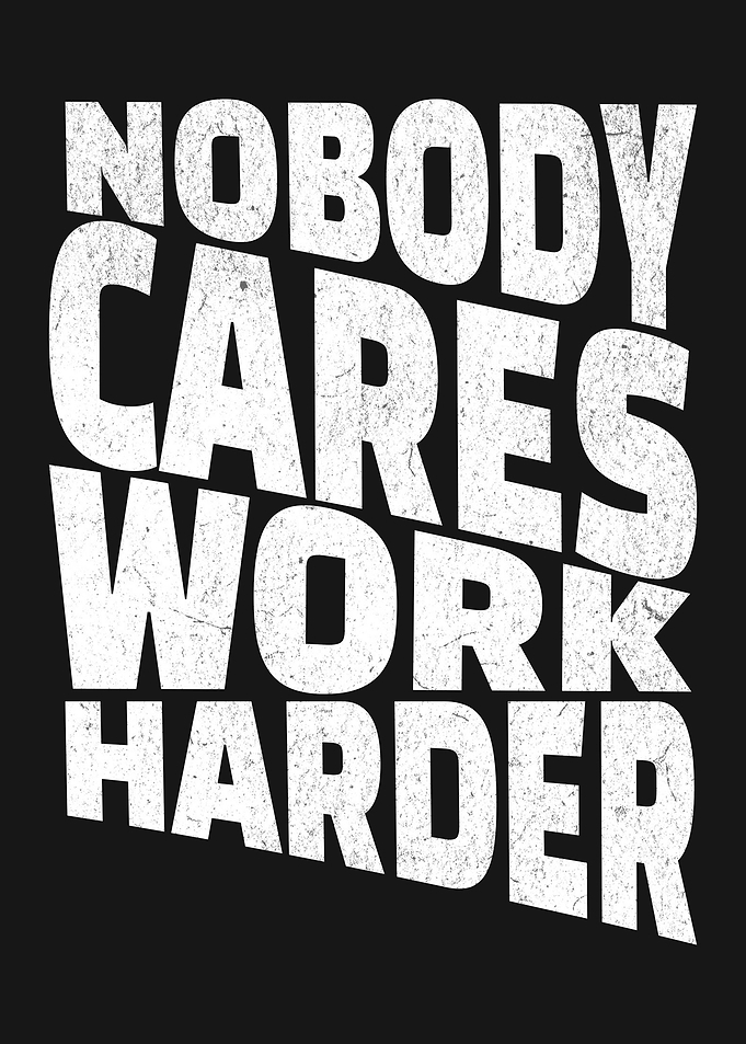 Nobody Cares, Work Harder