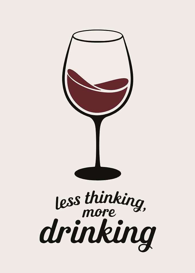 Less Thinking, More Drinking