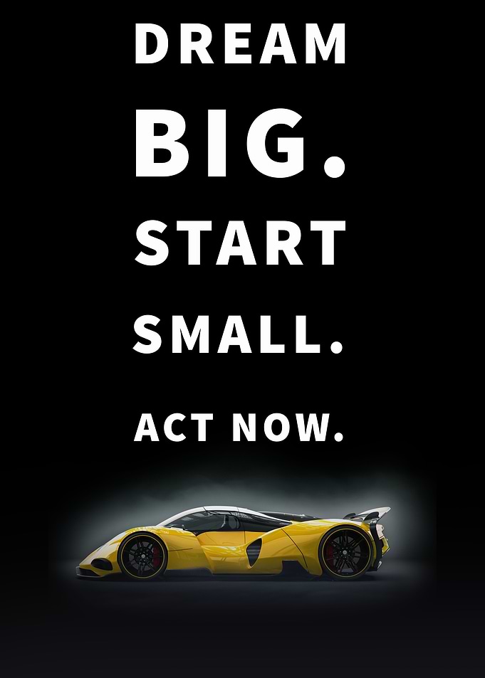 Dream big. Start small. Act now