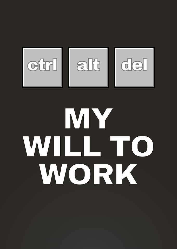 My Will to Work Ctrl Alt Del