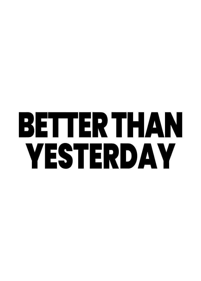 Better Than Yesterday Text Art