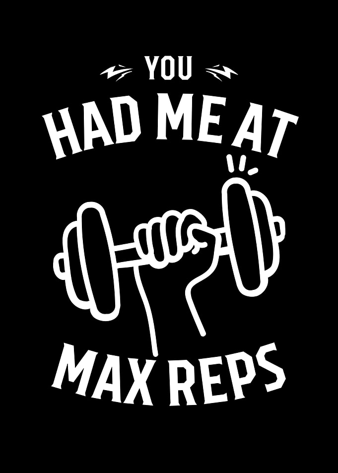 You Had Me At Max Reps