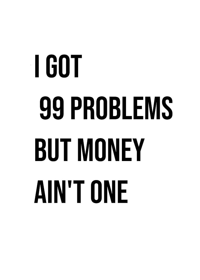 '99 Problems But Money Ain't One' Quote
