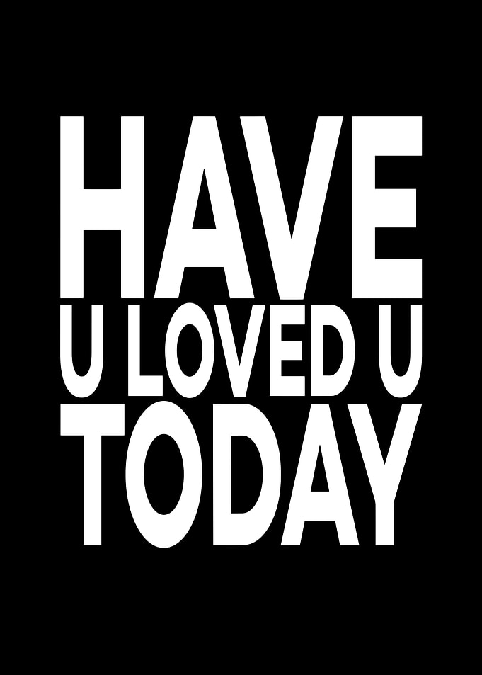 Have U Loved U Today