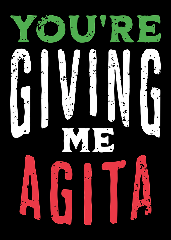 You're Giving Me Agita Text Art