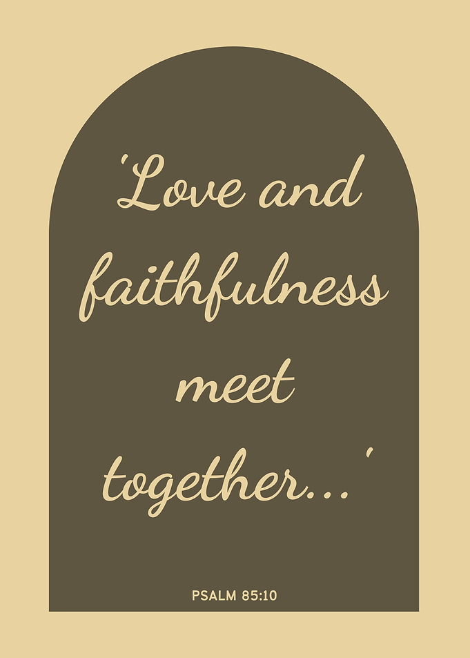 Love and Faithfulness Psalm 85:10