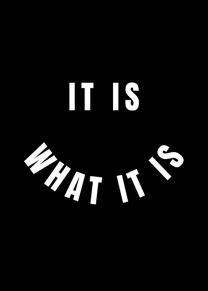 It Is What It Is