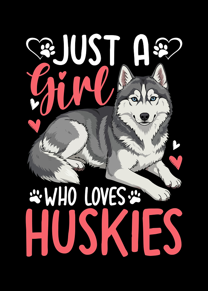 Just a Girl Who Loves Huskies