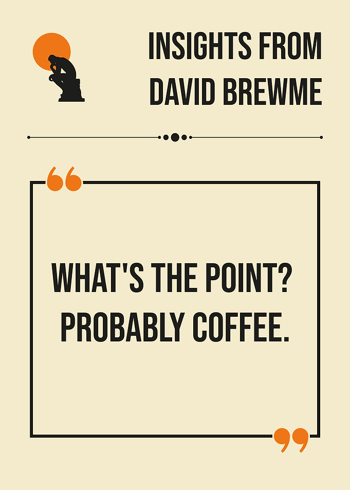 avid Brewme Whats The Point Probably Coffee Funny Quote Philosophy Humor