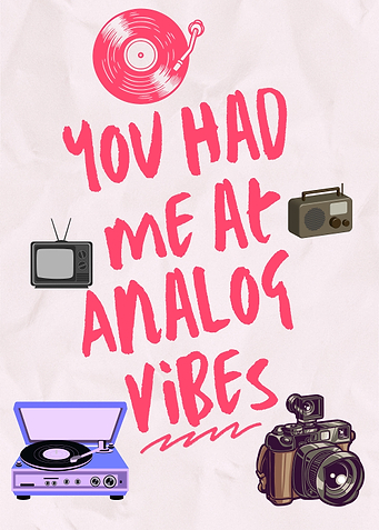 You Had Me At Analog Vibes
