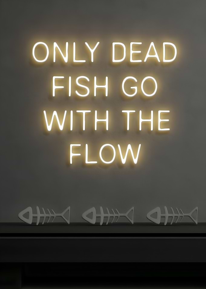 Only Dead Fish Go With the Flow - Bold Neon Rebel Motivational Quote