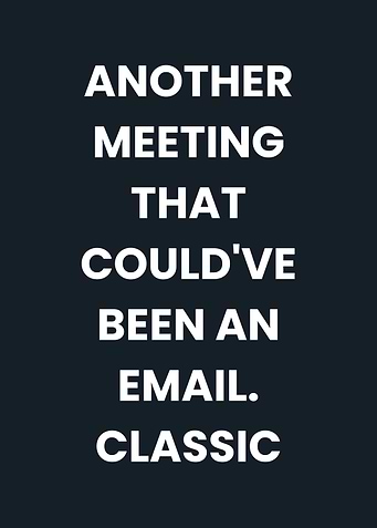 Meeting Could've Been Email Text Art