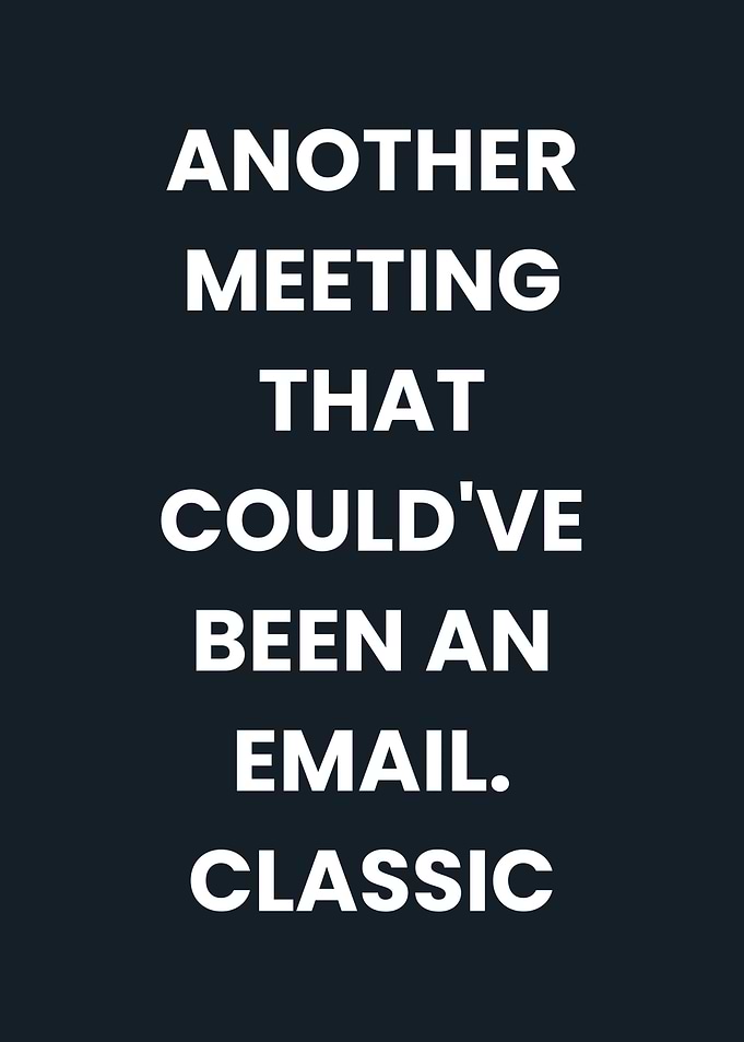 Meeting Could've Been Email Text Art