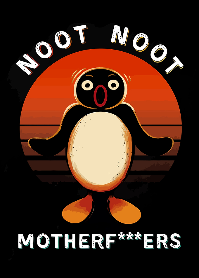 Noot Noot Motherf***ers