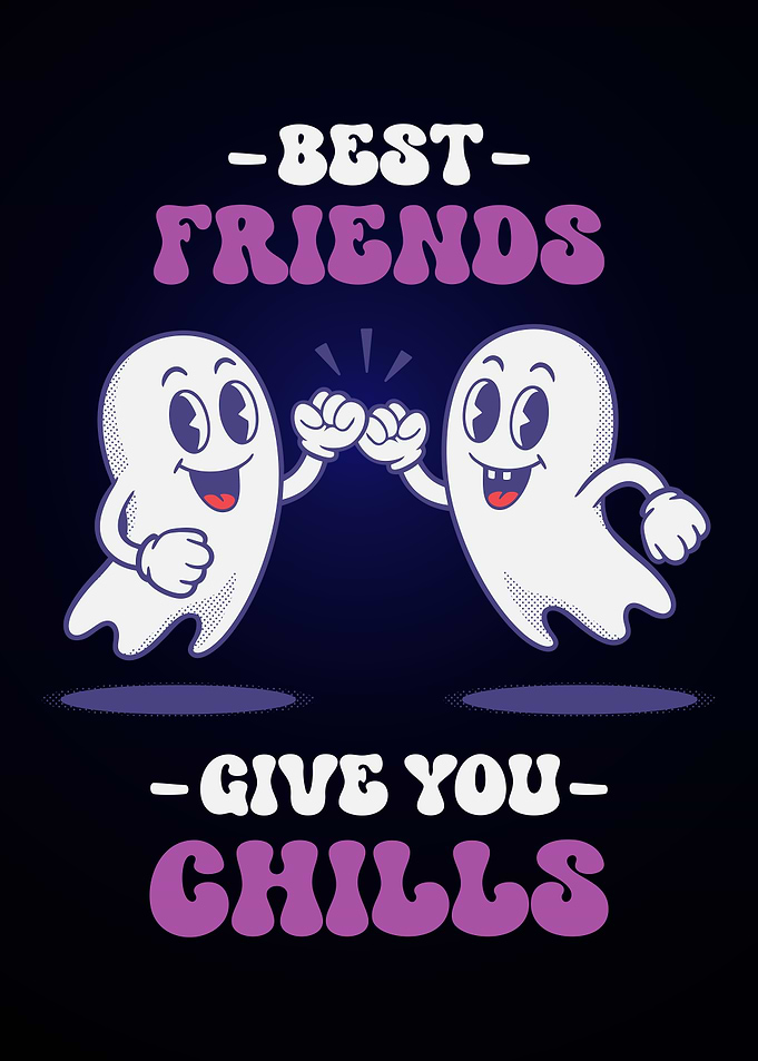 Best Friends Give You Chills Ghosts
