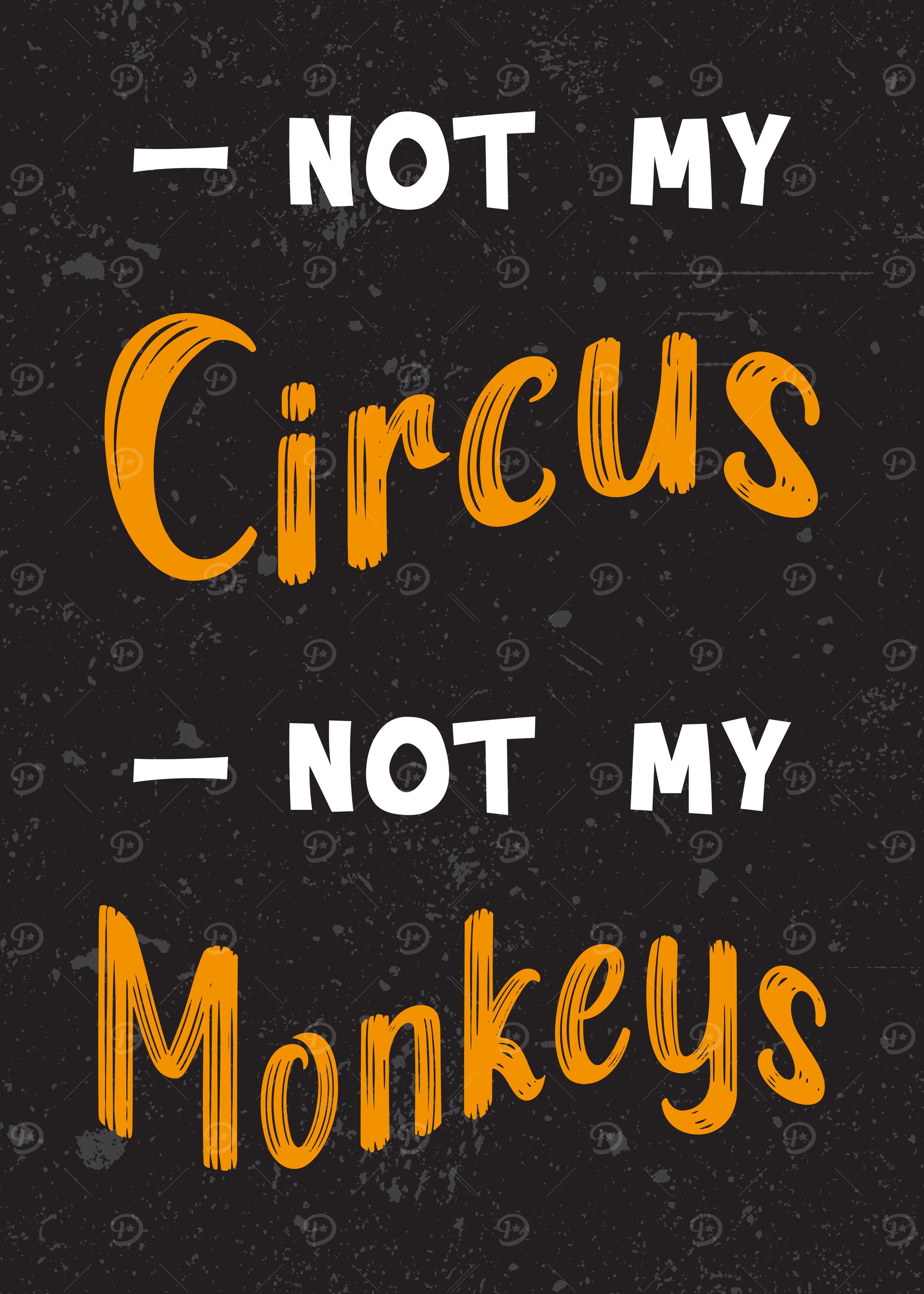 Not My Circus, Not My Monkeys