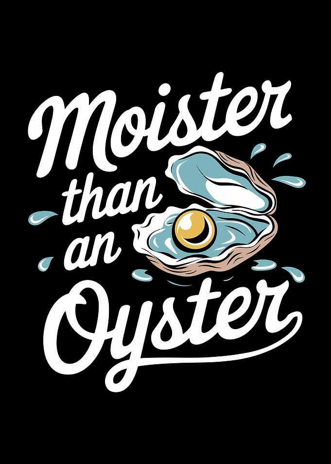 Moister Than An Oyster