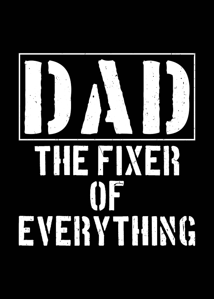 Dad The Fixer of Everything