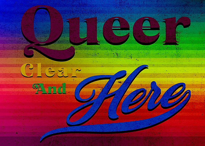 Queer Clear And Here Text Art
