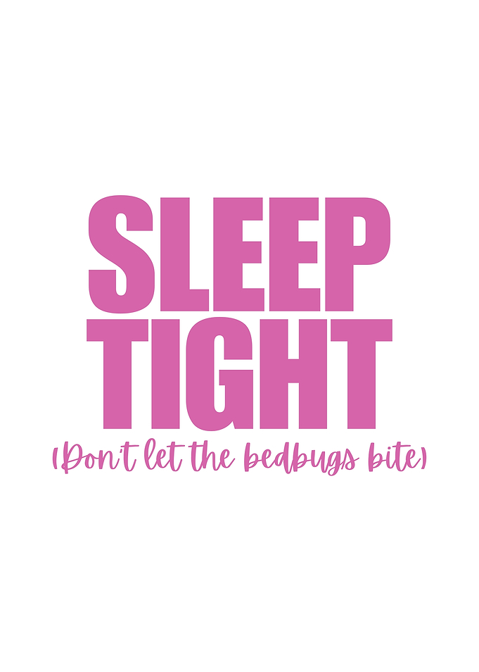 Sleep tight don't let the bedbugs bite
