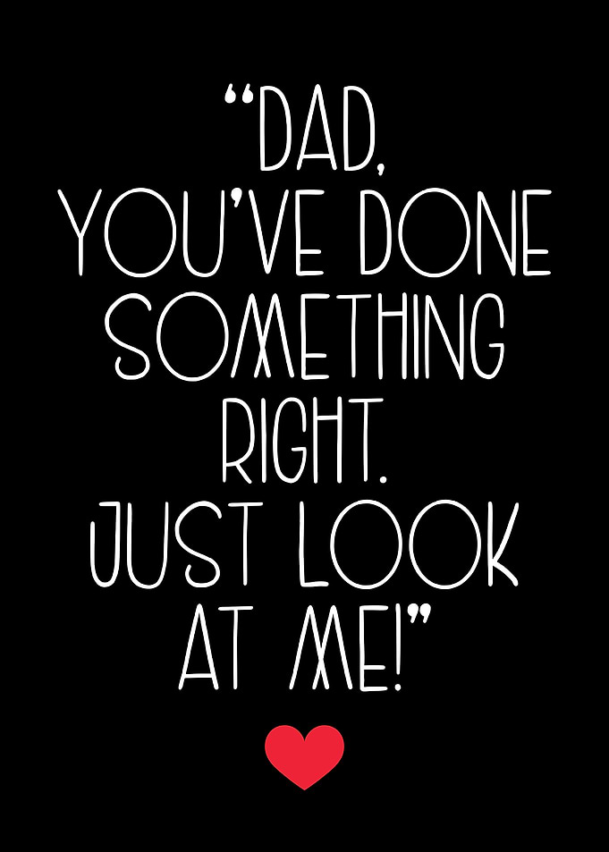 Dad You’ve Done Something Right Funny Sentimental father