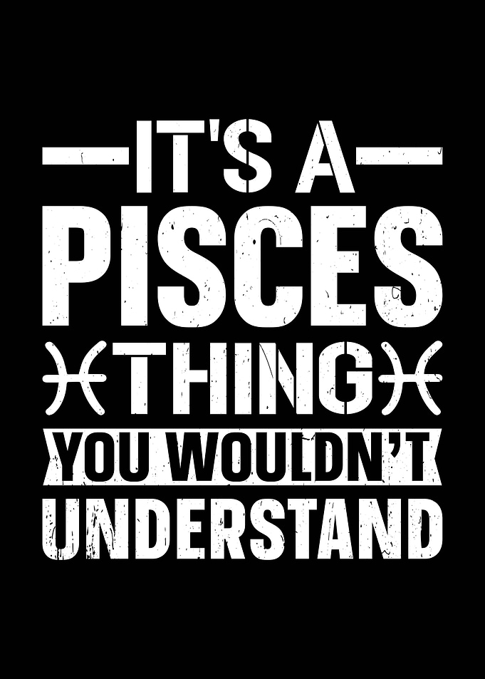 It's a Pisces Thing