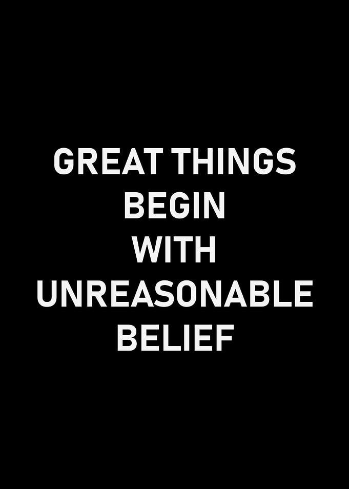 Unreasonable Belief Inspirational Quote