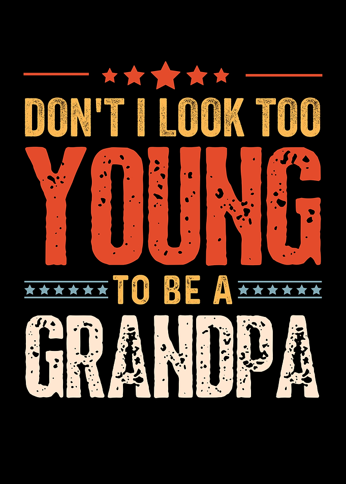 Don't I Look Too Young To Be A Grandpa