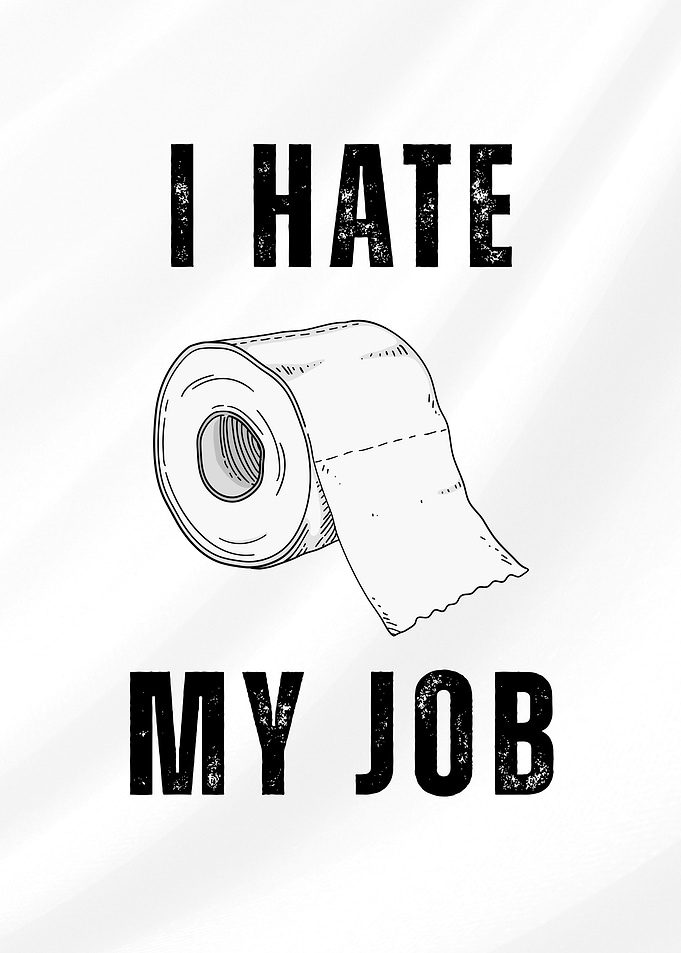 I Hate My Job: Funny Toilet Paper Poster