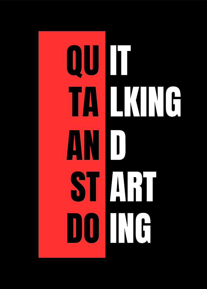 Quit Talking and Start Doing