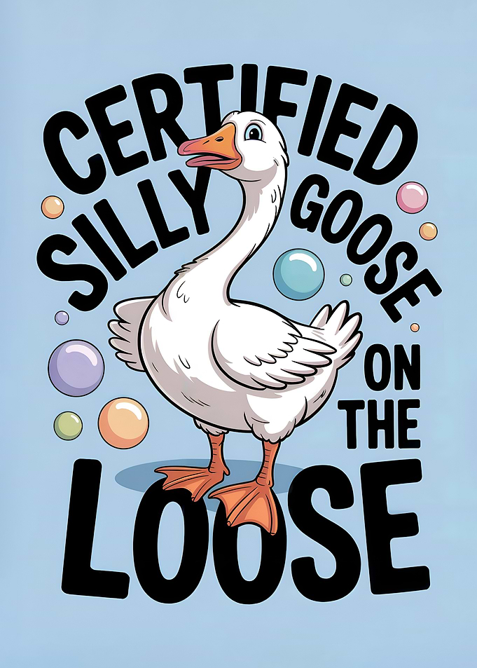 Certified Silly Goose On The Loose