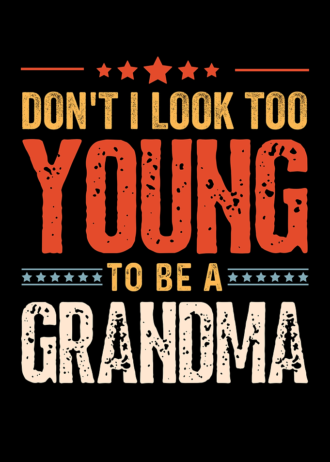 Don't I Look Too Young To Be A Grandma