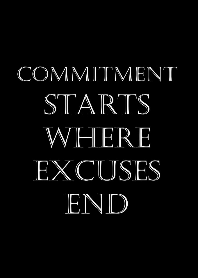 Commitment Starts Where Excuses End