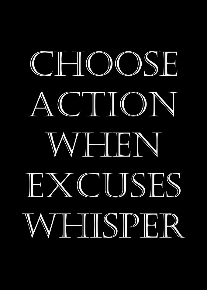 Choose Action When Excuses Whisper