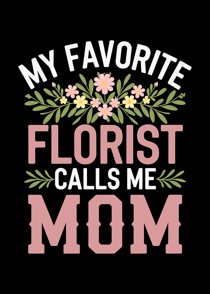 My Favorite Florist Calls Me Mom