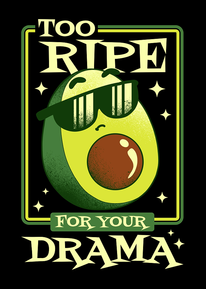 Too Ripe for Your Drama