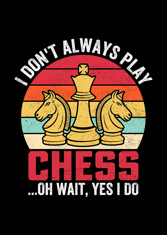 I Don't Always Play Chess