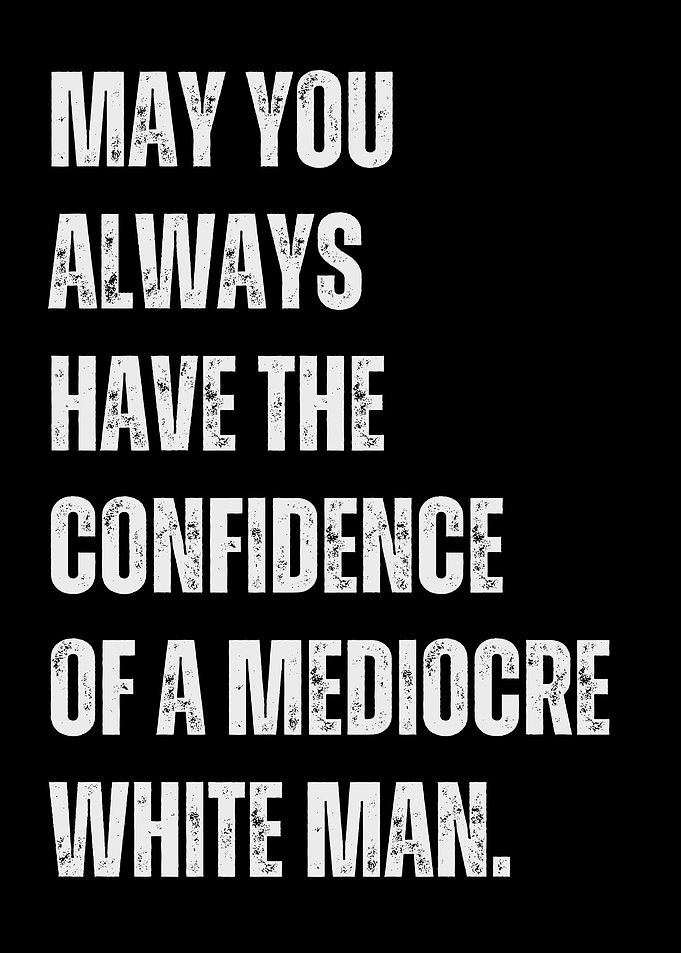 Mediocre White Man Confidence Quote