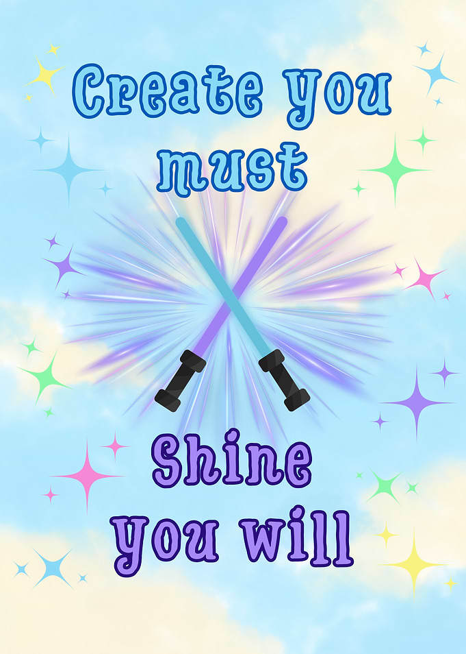 Create You Must, Shine You Will