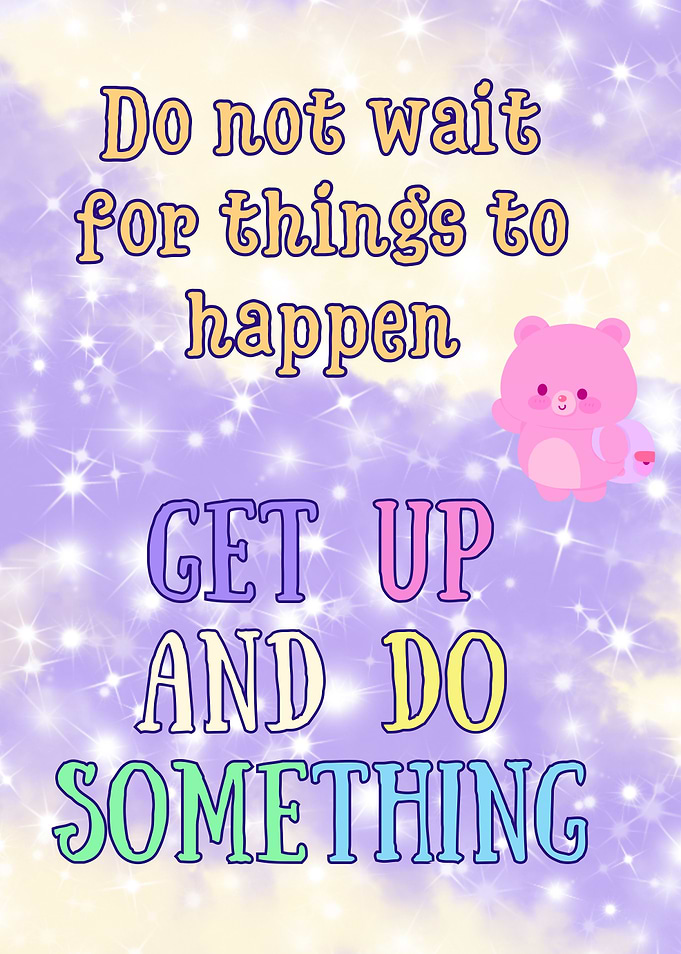 🌟 Do not wait for things to happen. Get up and do something. 🌸✨