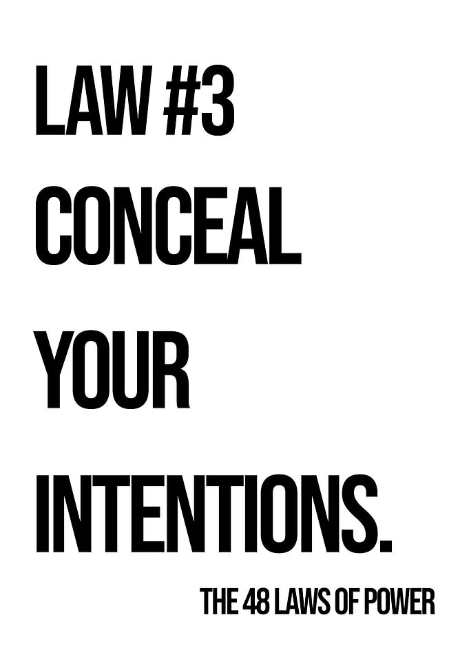 Law #3: Conceal Your Intentions