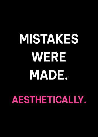 Mistakes Were Made Aesthetically