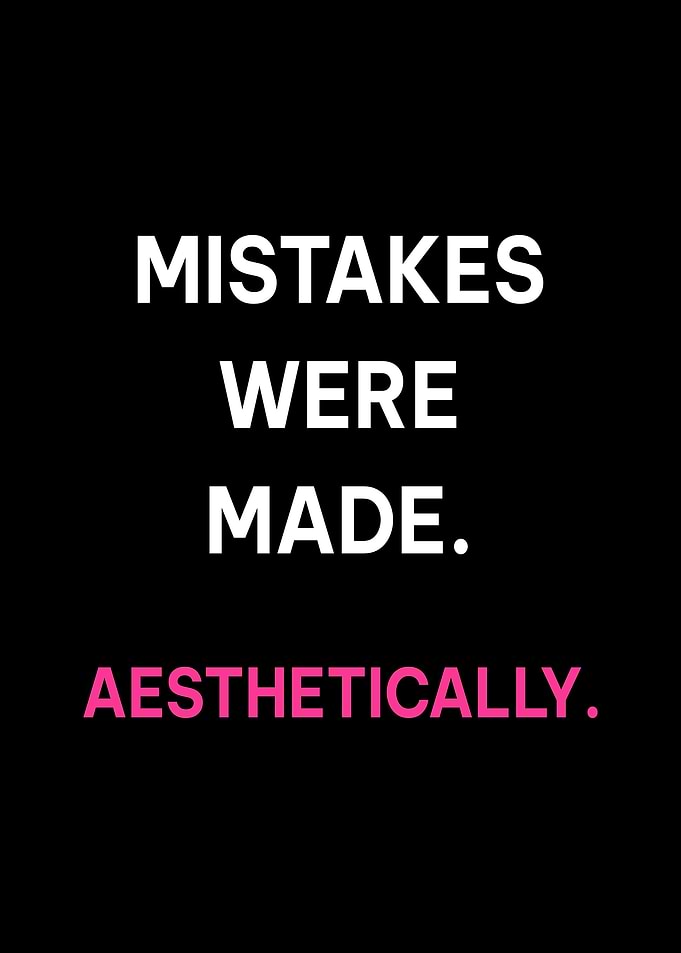 Mistakes Were Made Aesthetically