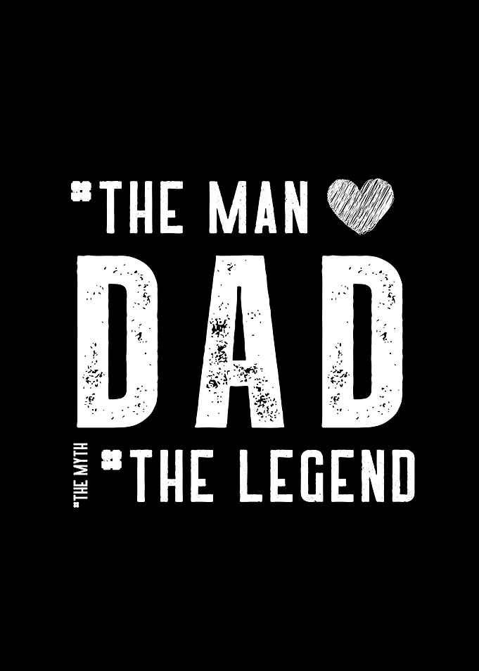 Dad: The Man, The Myth, The Legend