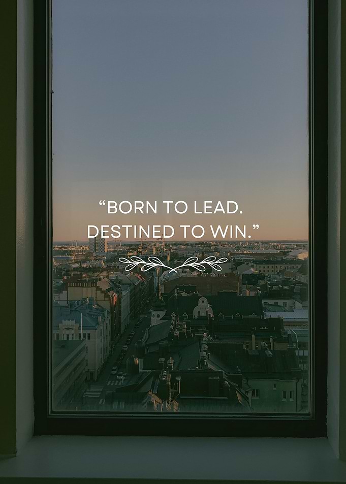 Born to Lead, Destined to Win