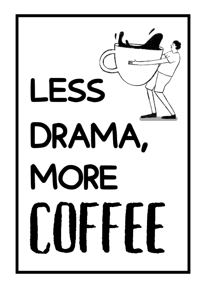 Less Drama, More Coffee
